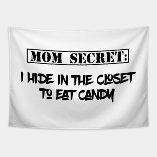 Mom Secret: I hide in the closet to eat candy Tapestry