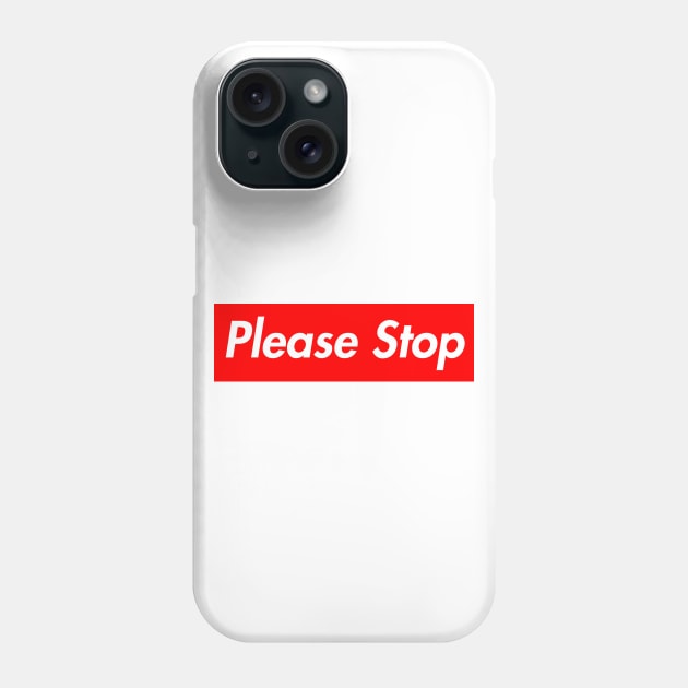 Please Stop Phone Case by Loginsky