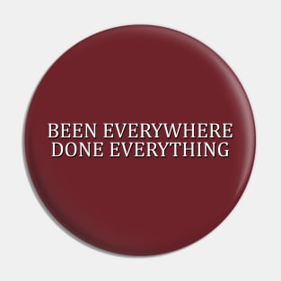 Been Everywhere, Done Everything Pin