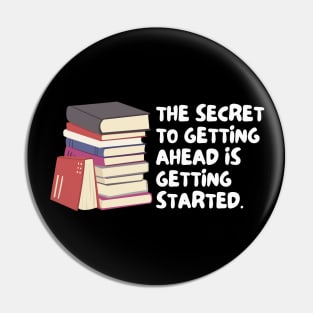 The Secret To Getting Ahead Is Getting Started Pin