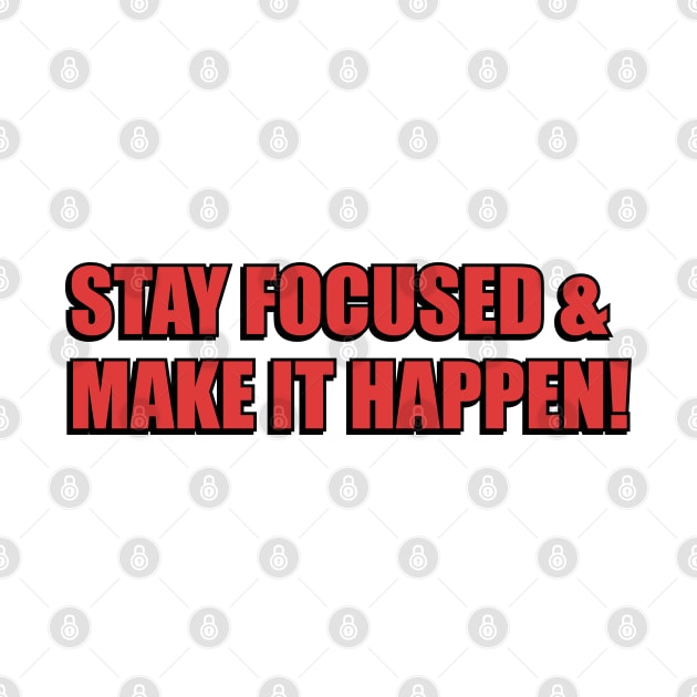 Motivational words - stay focused and make it happen by InspireMe