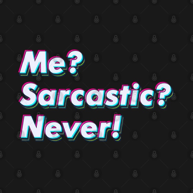 Me sarcastic? Never. by SuperSeries