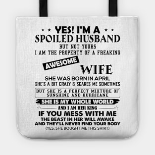 Yes I'm A Spoiled Husband But Not Yours I Am The Property Of A Freaking Awesome Wife She Was Born In April Tote