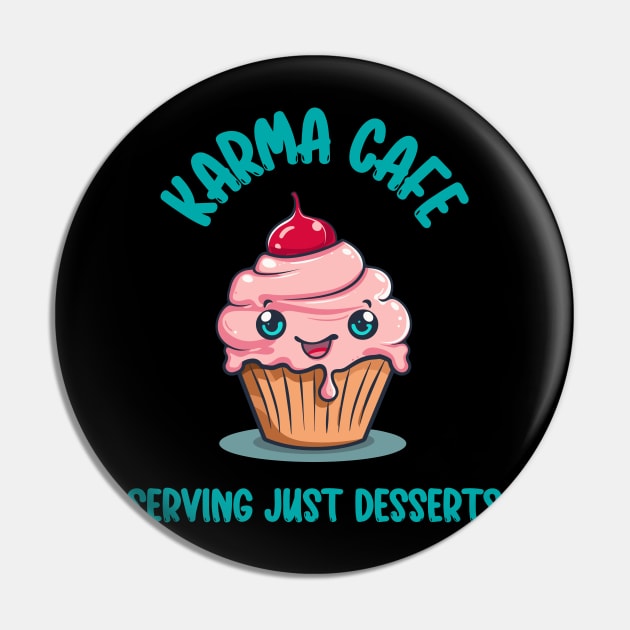 Karma Cafe Serving Just Desserts - Pun Cupcake Pin by Snark Wear