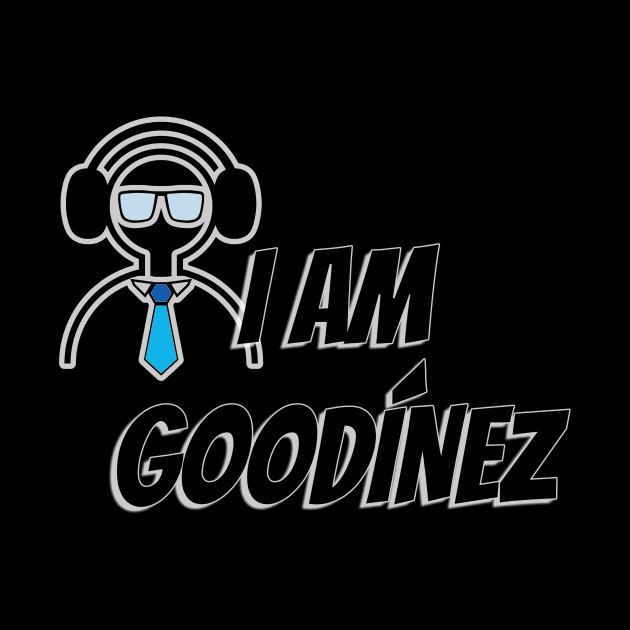 I AM GOODINEZ V2 by E2M