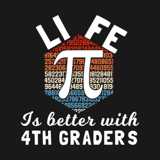 Life is better with 4th graders, funny fourth grade teacher quote T-Shirt