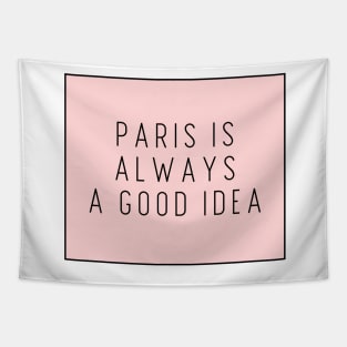 Paris is Always a Good Idea - Life Quotes Tapestry