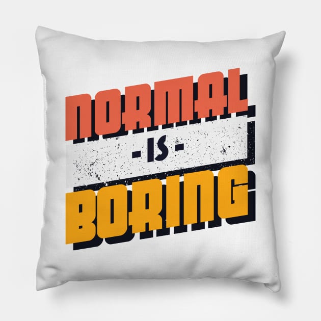 Normal is Boring Pillow by Frispa