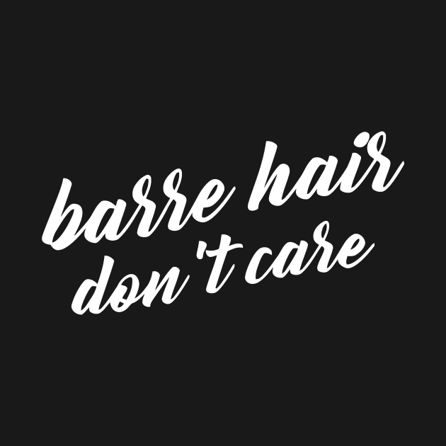 Barre Hair Don't Care by Sigelgam31