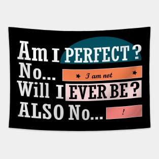 Am I perfect no I am not will I ever be also no funny Tapestry