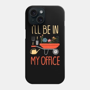 Ill Be In My Office Garden Funny Distressed Gardening Phone Case