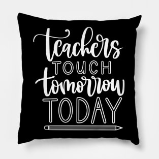 Teachers touch tomorrow today - inspiring teacher quote (white) Pillow