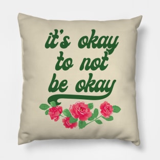 It's Okay To Not Be Okay Pillow