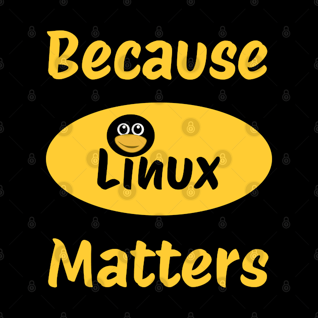 Because Linux Matter by Tees4Chill