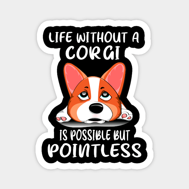 Life Without A Corgi Is Possible But Pointless (163) Magnet by Drakes