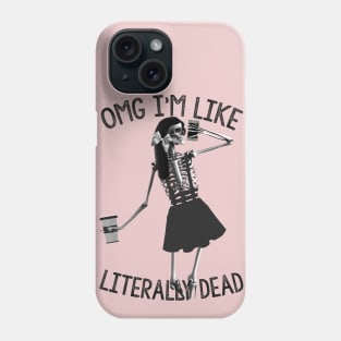 Omg im like literally dead Phone Case