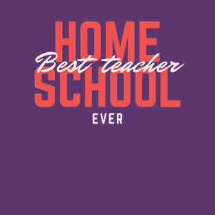 Best home school teacher ever T-Shirt