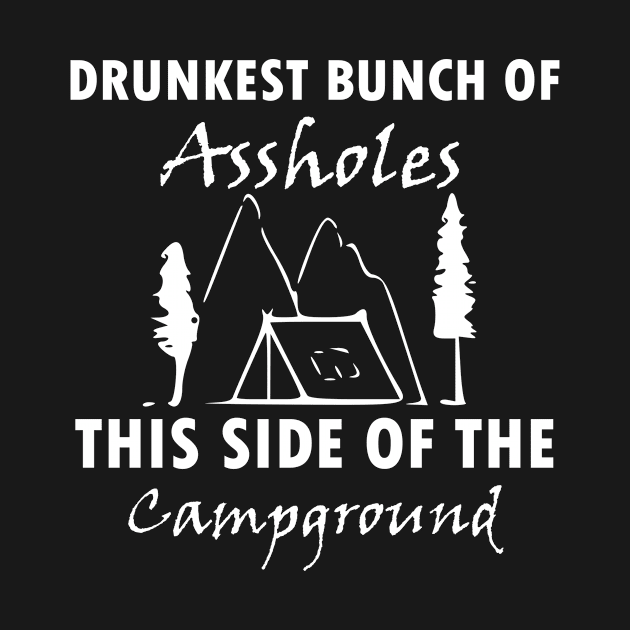 Drunkest Bunch of Assholes This Side of the Campground , gift idea, camping shirt, funny by Rubystor