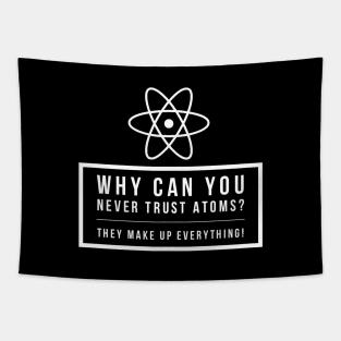 Funny Science Joke Never Trust Atoms Physics Teacher Student Gift Tapestry