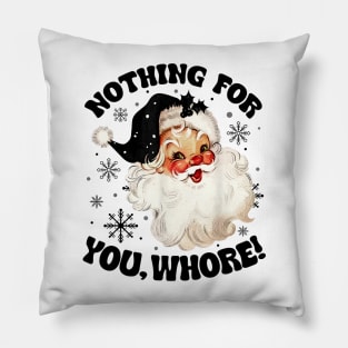 Nothing For You Whore Funny Santa Claus Christmas Pillow