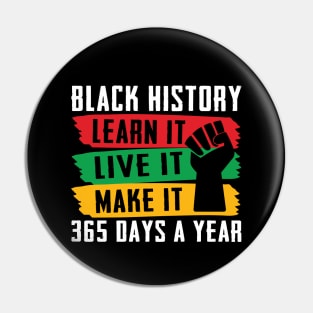 Black History Shirt, Live learn make it 365 days a year Pin