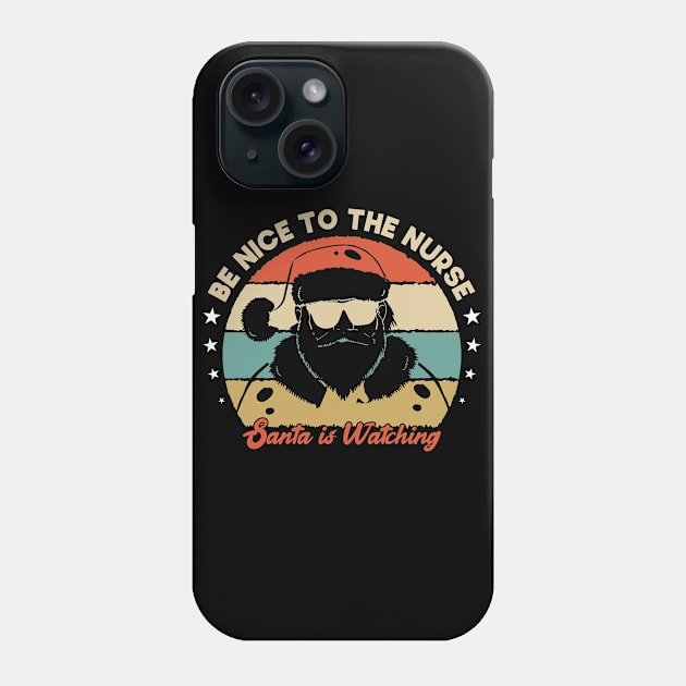 Be Nice To The Nurse Santa Is Watching Funny Christmas Phone Case by SbeenShirts