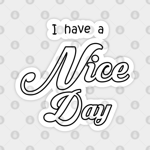 i have a nice day Magnet by sarahnash