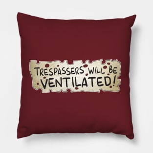 TRESPASSERS WILL BE VENTILATED Pillow