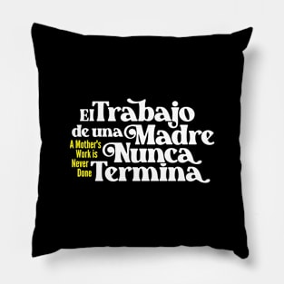 Mother's Love Quote- A Mother's Work is Never Done (Spanish) Pillow