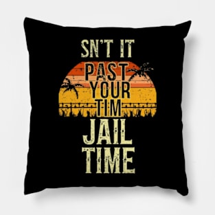 Isn't It Past Your Jail Time Pillow