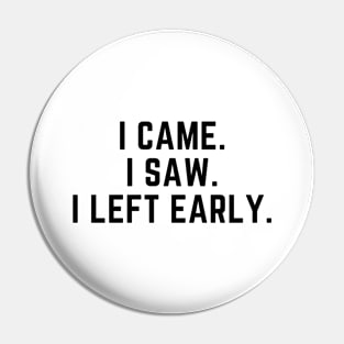 Introvert - I came. I saw. I left early. Pin