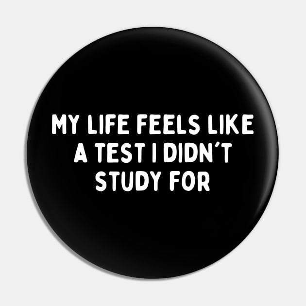 My Life Feels Like A Test I Didn't Study For (White) Pin by NaturalJimbo