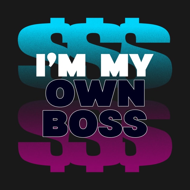 Boss Self Employed Money Maker Hustler by Tip Top Tee's