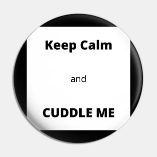 Keep Calm and Cuddle Me design 2 Pin