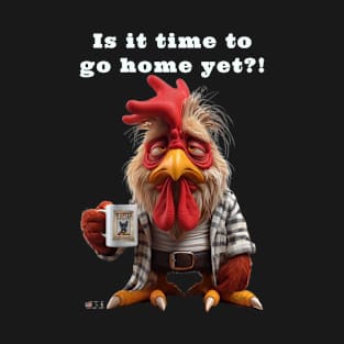 Coffee Rooster - Is It Time To Go Home Yet?! T-Shirt