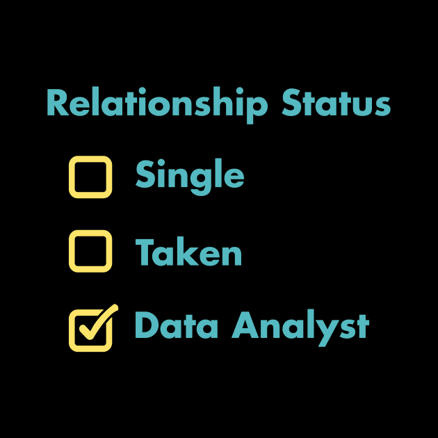 Relationship Status Single Taken Data Analyst by Peachy T-Shirts