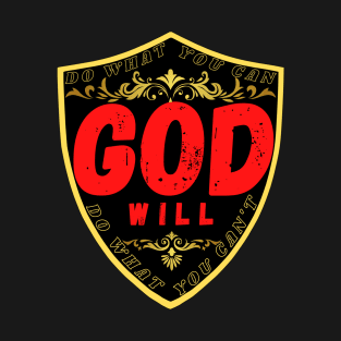 DO WHAT YOU CAN GOD WILL DO WHAT YOU CAN’T T-Shirt