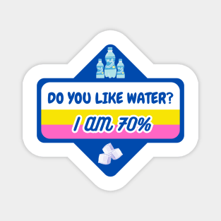 Do you like water? I am 70% Magnet