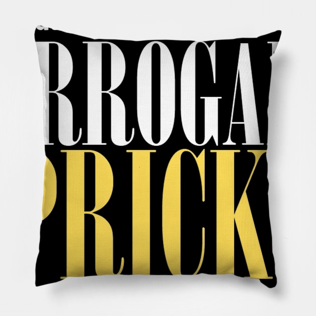 Arrogant Prick Pillow by ThePourFool