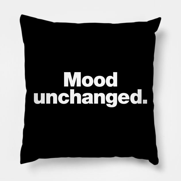 Mood unchanged. Pillow by Chestify