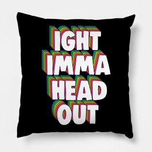 Ight Imma Head Out Meme Pillow