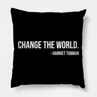 Change the world, Harriet Tubman, Black History Pillow