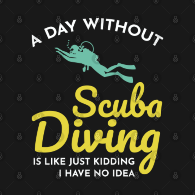 Scuba Diving Diver Dive Swimming Funny Sayings Scuba Diving TShirt