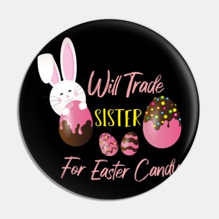 Will Trade Sister For Easter Candy, Easter Bunny Eggs Pin