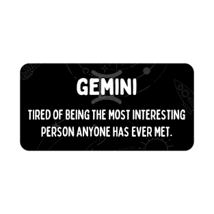 Gemini Zodiac signs quote - Tired of being the most interesting person anyone has ever met T-Shirt