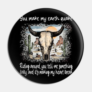 You Make My Earth Quake Riding Around, You Tell Me Something, Baby, And It's Making My Heart Break Deserts Western Skull Mountain Pin