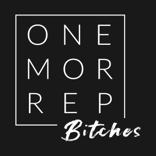 One More Rep, B$tches T-Shirt