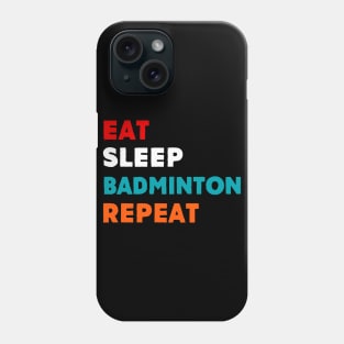 Eat Sleep Badminton Repeat T-Shirt Phone Case