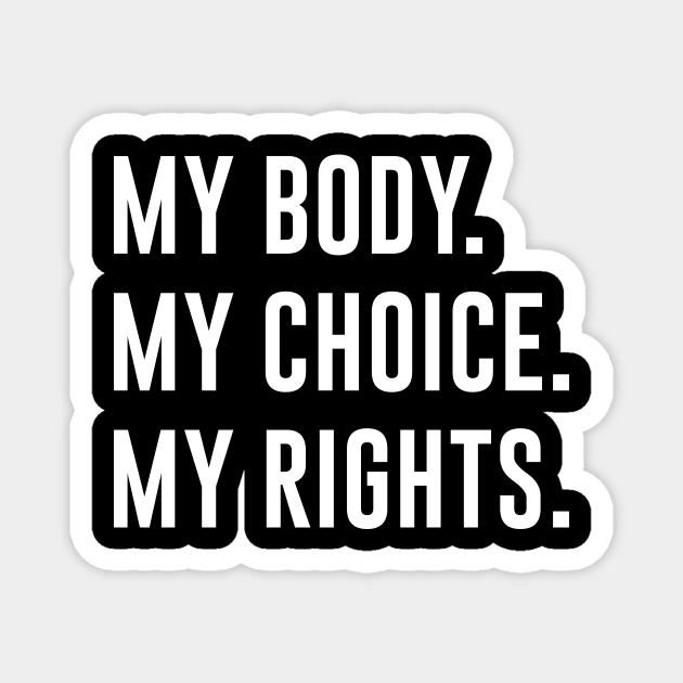 My Body My Choice My rights - Womens Rights - Magnet | TeePublic