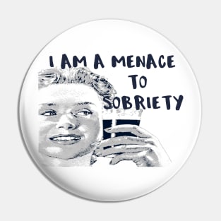 I Am a Menace to Sobriety Pin